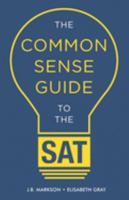 THE COMMON SENSE GUIDE TO THE SAT 1732625018 Book Cover