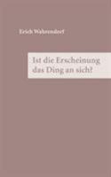 Ist die Erscheinung das Ding an sich ?: Ein Nachtrag zum 200. Todesjahr Immanuel Kants 3833429615 Book Cover