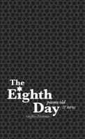 The Eighth Day: Poems Old and New 0896728315 Book Cover