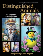 Distinguished Animals: 54-Page Coloring Book in Greyscale for Adults. The theme for this book is about animals with a distinguished look to them. ... 54 different animals and floral backgrounds. B0CN2Q2W69 Book Cover