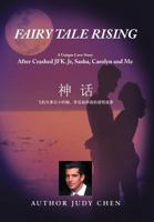 Fairy Tale Rising: A Unique Love Story: After Crashed JFK. Jr, Sasha, Carolyn and Me 1469166933 Book Cover