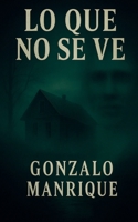 lo que no se ve (Spanish Edition) B0F94F6F4D Book Cover