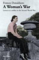 Frances Donaldson: A Woman's War: Letters to a Soldier in the Second World  War 0992972345 Book Cover