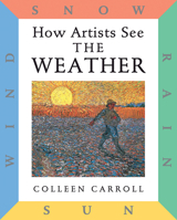 How Artists See the Weather: Sun, Wind, Snow, Rain (How Artists See) 0789200317 Book Cover