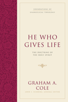 He Who Gives Life: The Doctrine of the Holy Spirit 1581347928 Book Cover