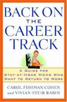Back on the Career Track: A Guide for Stay-at-Home Moms Who Want to Return to Work 1463785925 Book Cover