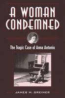A Woman Condemned: The Tragic Case of Anna Antonio 1606353829 Book Cover
