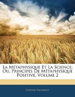 La Métaphysique Et La Science, Ou Principes de Métaphysique Positive, Vol. 2 2014482519 Book Cover