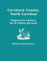 Currituck County, North Carolina Eighteenth Century Tax & Militia Records (9073) 0806349875 Book Cover