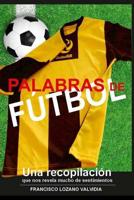 Palabras de Futbol : Un Instrumento Llamado Futbol 1517402743 Book Cover