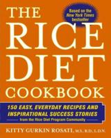 The Rice Diet Cookbook: 150 Easy, Everyday Recipes and Inspirational Success Stories from the Rice Diet Program Community 0425219100 Book Cover