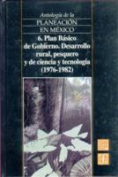 Antología de la planeación en México, 6. Plan Básico de Gobierno. Desarrollo rural, pesquero y de ciencia y tecnología (1976-1982) 9681662458 Book Cover