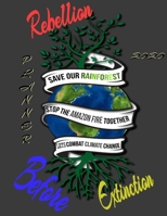 Rebellion before extinction planner 2020: Save the rainforest stop the amazon fire and together lets combat climate change.bring down global warming, deforestation, this is our last chance 1695626893 Book Cover