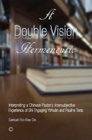 A Double Vision Hermeneutic: Interpreting a Chinese Pastor's Intersubjective Experience of 'Shi' Engaging 'Yizhuan' and Pauline Texts 0227174828 Book Cover