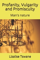 Profanity, Vulgarity and Promiscuity: Man's nature 1093149906 Book Cover