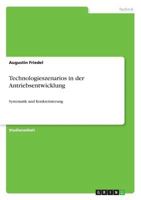 Technologieszenarios in der Antriebsentwicklung: Systematik und Konkretisierung 365634678X Book Cover
