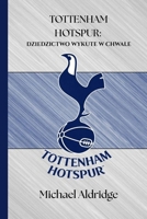 TOTTENHAM HOTSPUR: DZIEDZICTWO WYKUTE W CHWALE (SportPulse Fan Series) (Polish Edition) B0FGXYW3KM Book Cover