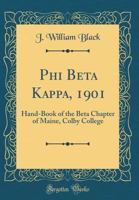 Phi Beta Kappa, 1901: Hand-Book of the Beta Chapter of Maine, Colby College 0483995886 Book Cover