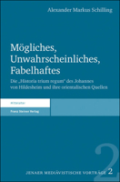 Mogliches, Unwahrscheinliches, Fabelhaftes: Die 'Historia Trium Regum' Des Johannes Von Hildesheim Und Ihre Orientalischen Quellen 3515106626 Book Cover