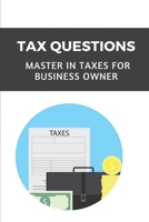 Tax Questions: Master In Taxes For Business Owner: Master In Taxes For Business Owner B09CKFV5Y7 Book Cover