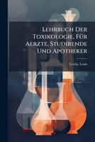 Lehrbuch Der Toxikologie, FÃ1/4r Aerzte, Studirende Und Apotheker (German Edition) 1024165469 Book Cover