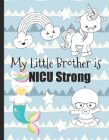 My Little Brother is NICU Strong: Unicorn Coloring Book: For Siblings of Neonatal Intensive Care Unit Babies. Communication Tool for Parents & Children B087SJVW4B Book Cover