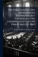 Die Strafgesetze Des Königreichs Hannover Auf Grundlage Des Criminalgesetzbuchs Vom 8. August 1840... 127096318X Book Cover