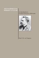 Reinterpreting Modern Culture: An Introduction to Friedrich Nietzsche's Philosophy (Purdue University Press Series in the History of Philosophy) (Purdue ... Press Series in the History of Philosophy) 1557531560 Book Cover
