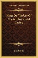 Hints On The Use Of Crystals In Crystal Gazing 1162840633 Book Cover