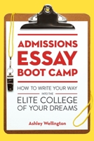 Admissions Essay Boot Camp: How to Write Your Way into the Elite College of Your Dreams 1607746123 Book Cover