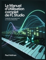 Le manuel d'utilisation complet de FL Studio: Créativité, technologie et son à un niveau professionnel (French Edition) B0GDKDP3ZF Book Cover