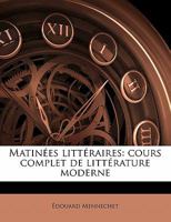 Matinées littéraires, cours complet de littérature moderne. Tome 3 1178121623 Book Cover