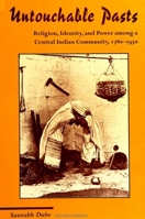 Untouchable Pasts: Religion, Identity, and Power Among a Central Indian Community, 1780-1950 (Suny Series in Hindu Studies) 0791436888 Book Cover