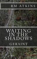 Waiting in the Shadows: Geraint 1533479623 Book Cover