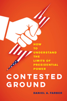 Contested Ground: How to Understand the Limits of Presidential Power 0520343948 Book Cover