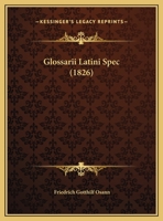 Glossarii Latini Spec (1826) 1248907949 Book Cover