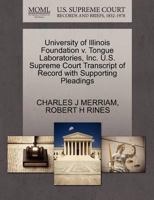 University of Illinois Foundation v. Tongue Laboratories, Inc. U.S. Supreme Court Transcript of Record with Supporting Pleadings 1270546600 Book Cover