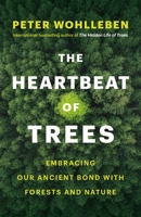 The Heartbeat of Trees: Embracing Our Ancient Bond with Forests and Nature 1771646896 Book Cover