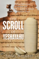 The Scroll of Yeshayahu : The Unfolding Reflections of the Ancient and Coming Worlds -- Judah, Jerusalem, and the Ends of the Earth 1664201920 Book Cover