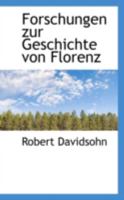 Forschungen Zur Geschichte Von Florenz - Scholar's Choice Edition 1016471610 Book Cover