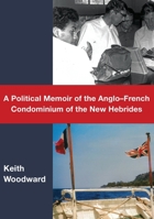 A Political Memoir of the AngloFrench Condominium of the New Hebrides 192502198X Book Cover