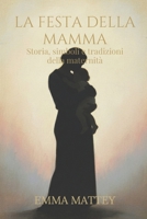 LA FESTA DELLA MAMMA - Storia, simboli e tradizioni della maternità: Origini e significati della maternità nella storia e nelle tradizioni culturali (Tradizioni & Folklore) (Italian Edition) B0GHFMYJWW Book Cover