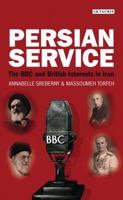 Persian Service: The BBC and British Interests in Iran 1848859813 Book Cover