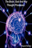 The Brain, God And Key Thought Processes 057804305X Book Cover