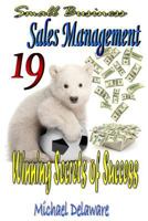 Small Business Sales Management: 19 Winning Secrets of Success 0615969259 Book Cover