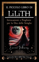 Il piccolo libro di Lilith: Invocazioni e preghiere per la dea delle streghe (Piccoli Libri delle Dee Oscure) (Italian Edition) B0GFDVPT1K Book Cover