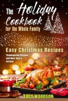 The Holiday Cookbook for the Whole Family: Easy Christmas Recipes, Thanksgiving Recipes and New Year's recipes. 1979731071 Book Cover