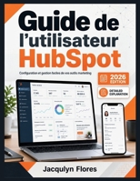 Guide de l'utilisateur HubSpot: Configuration et gestion faciles de vos outils marketing (French Edition) B0H2L93NST Book Cover