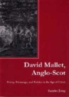 David Mallet, Anglo-Scot: Poetry, Patronage, and Politics in the Age of Union 1611490774 Book Cover