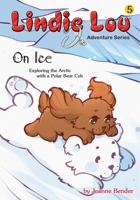 On Ice: Exploring the Arctic with a Polar Bear Cub 1943493340 Book Cover